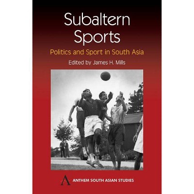 Subaltern Sports - (Anthem South Asian Studies) by  James H Mills (Paperback)