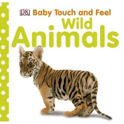 Baby Touch and Feel: Wild Animals - by  DK (Board Book)