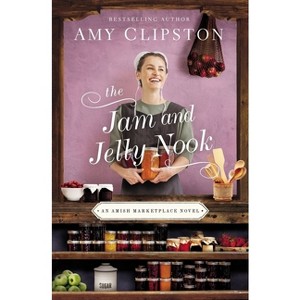 The Jam and Jelly Nook - (Amish Marketplace Novel) by Amy Clipston - 1 of 1