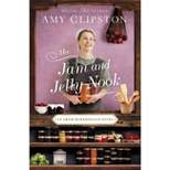 The Jam and Jelly Nook - (Amish Marketplace Novel) by  Amy Clipston (Hardcover)