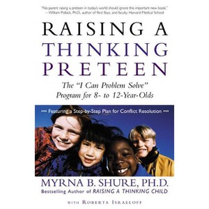 Raising a Thinking Preteen - by  Myrna B Shure & Roberta Israeloff (Paperback) - 1 of 1