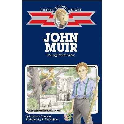 John Muir - (Childhood of Famous Americans (Paperback)) by  Montrew Dunham (Paperback)