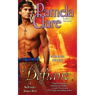 Defiant - (MacKinnon's Rangers Novel) by  Pamela Clare (Paperback)
