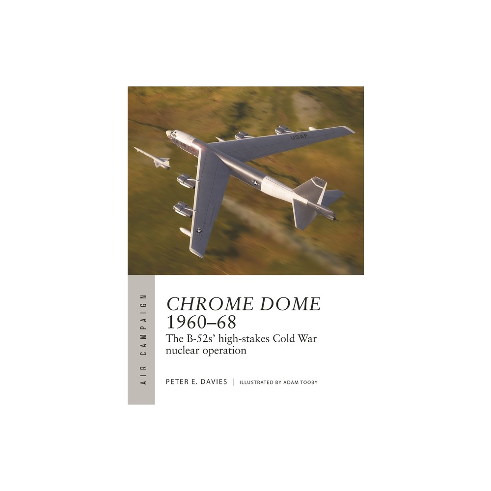 Chrome Dome 1960-68 - (Air Campaign) by Peter E Davies (Paperback)