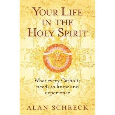 Your Life in the Holy Spirit - by  Alan Schreck (Paperback)