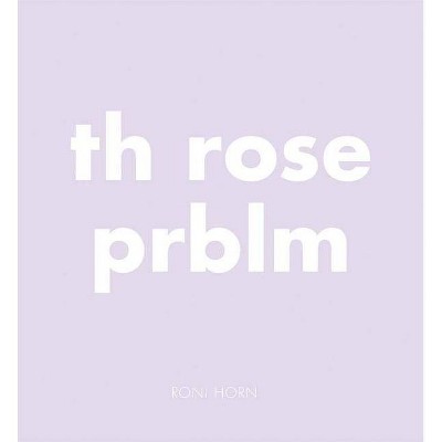 Roni Horn: Th Rose Prblm - (Hardcover)