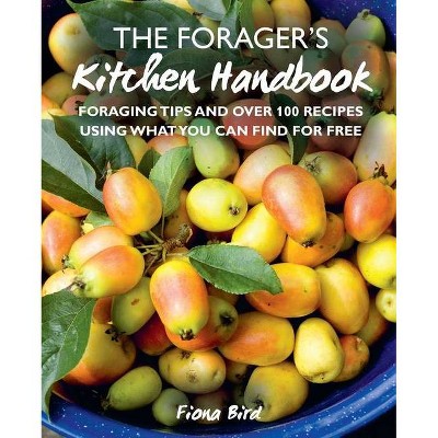 The Forager's Kitchen Handbook - by  Fiona Bird (Hardcover)