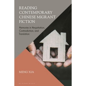 Reading Contemporary Chinese Migrant Fiction - by  Meng Xia (Hardcover) - 1 of 1