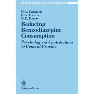Reducing Benzodiazepine Consumption - (Recent Research in Psychology) by  Margaret A Cormack & R Glynn Owens & Michael E Dewey (Paperback) - 1 of 1