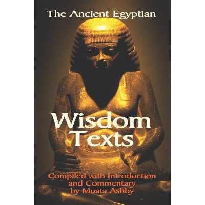 The Ancient Egyptian Wisdom Texts - by  Muata Ashby (Paperback)