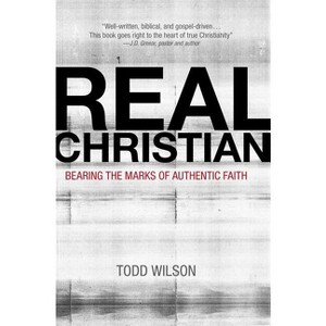 Real Christian - by  Todd A Wilson (Paperback) - 1 of 1