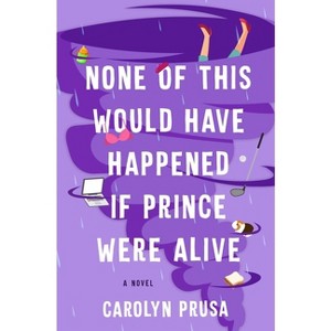 None of This Would Have Happened If Prince Were Alive - by Carolyn Prusa - 1 of 1