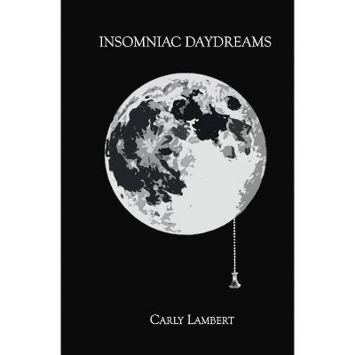 Insomniac Daydreams - by  Carly Lambert (Hardcover)