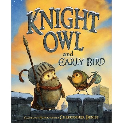 Knight Owl and Early Bird - (The Knight Owl) by  Christopher Denise (Hardcover)