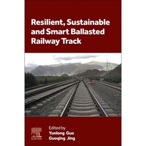 Resilient, Sustainable and Smart Ballasted Railway Track - by  Yunlong Guo & Guoqing Jing (Paperback) - 1 of 1