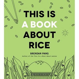 This Is a Book about Rice - by  Brendan Pang (Hardcover) - 1 of 1