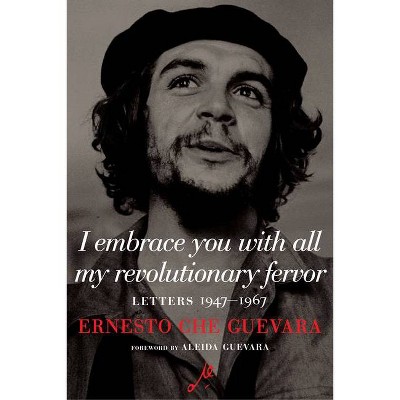 I Embrace You with All My Revolutionary Fervor - by  Ernesto Che Guevara (Hardcover)