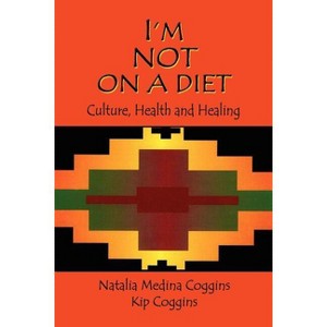 I'm Not on a Diet - by  Natalia Medina Coggins & Kip Coggins (Paperback) - 1 of 1