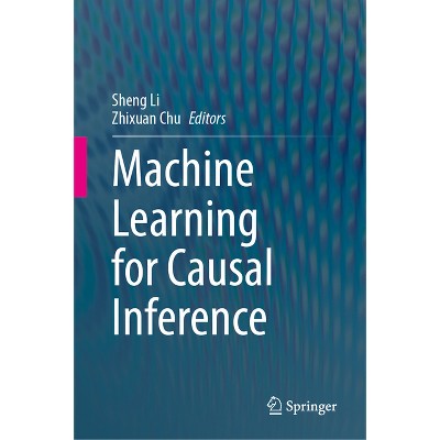 Machine Learning For Causal Inference - By Sheng Li & Zhixuan Chu ...