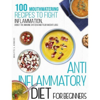 Anti-inflammatory diet for beginners - by  Brigitte S Romero (Hardcover)