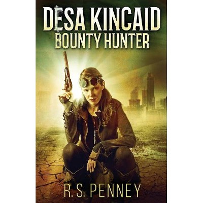 Desa Kincaid - Bounty Hunter - by  R S Penney (Paperback)