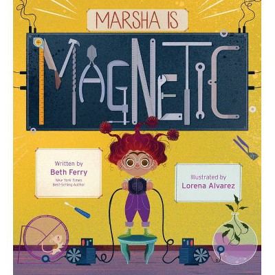 Marsha Is Magnetic - by  Beth Ferry (Hardcover)