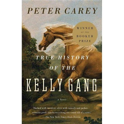 True History of the Kelly Gang - (Vintage International) by  Peter Carey (Paperback)