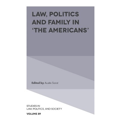 Law, Politics and Family in 'The Americans' - (Studies in Law, Politics, and Society) by  Austin Sarat (Hardcover)
