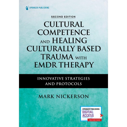 Cultural Competence and Healing Culturally Based Trauma with EMDR Therapy - 2nd Edition by  Mark Nickerson (Paperback) - image 1 of 1