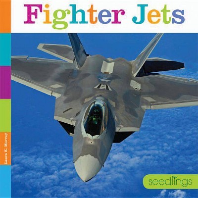 Fighter Jets - (Seedlings) by  Laura K Murray (Paperback)