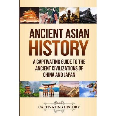 Ancient Asian History - by  Captivating History (Paperback)