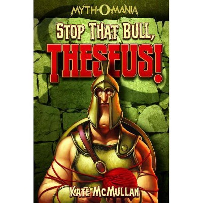 Stop That Bull, Theseus! - (Myth-O-Mania) by  Kate McMullan (Paperback)