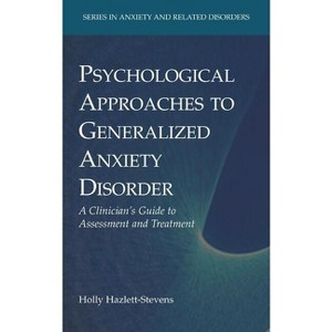Psychological Approaches to Generalized Anxiety Disorder - (Anxiety and Related Disorders) by  Holly Hazlett-Stevens (Hardcover) - 1 of 1