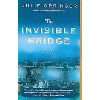 The Invisible Bridge (Reprint) (Paperback) by Julie Orringer