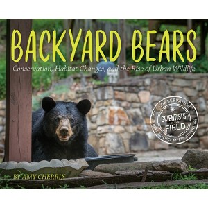 Backyard Bears - (Scientists in the Field (Paperback)) by  Amy Cherrix (Hardcover) - 1 of 1
