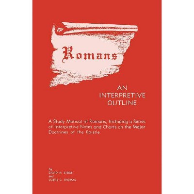 Romans an Interpretive Outline - by  Curtis Thomas & Steele (Paperback)