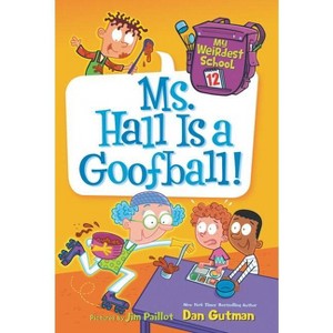 My Weirdest School: Ms. Hall Is a Goofball! - by  Dan Gutman (Paperback) - 1 of 1