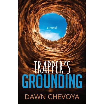 Trapper's Grounding - by  Dawn Chevoya (Paperback)