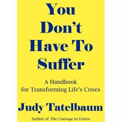 You Don't Have To Suffer - by  Judy Tatelbaum (Paperback)