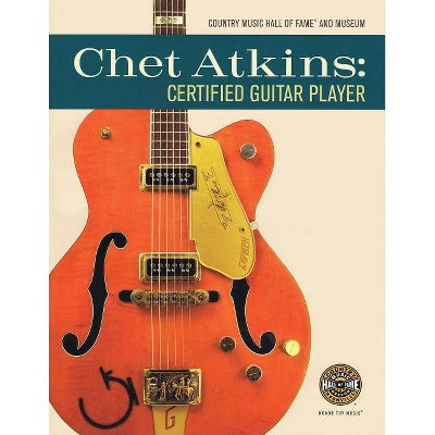 Chet Atkins: Certified Guitar Player - by  Country Music Hall of Fame (Paperback)