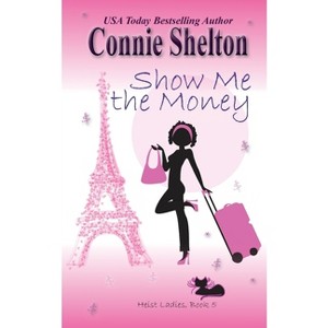Show Me the Money - (Heist Ladies Caper Mysteries) by  Connie Shelton (Paperback) - 1 of 1