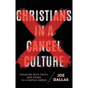 Christians in a Cancel Culture - by  Joe Dallas (Paperback)