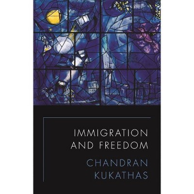 Immigration and Freedom - by  Chandran Kukathas (Hardcover)