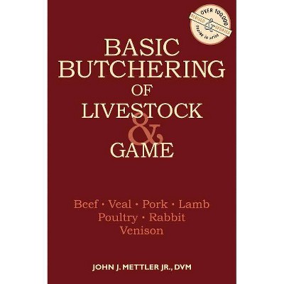  Basic Butchering of Livestock & Game - by  John J Mettler (Paperback) 