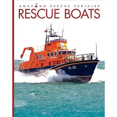 Rescue Boats - (Amazing Rescue Vehicles) by  Lori Dittmer (Paperback)