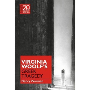 Virginia Woolf's Greek Tragedy - (Classical Receptions in Twentieth-Century Writing) by  Nancy Worman (Hardcover) - 1 of 1