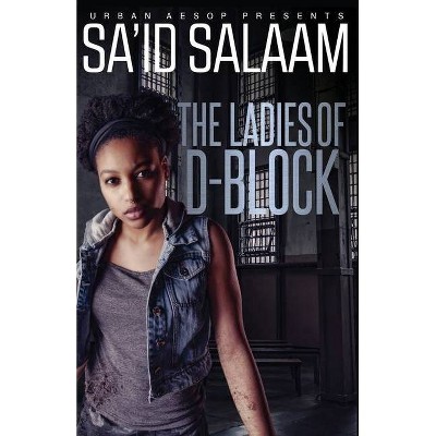 The Ladies of D-Block - by  Sa'id Salaam (Paperback)