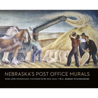 Nebraska's Post Office Murals - by  L Robert Puschendorf (Hardcover)