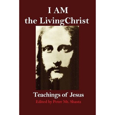 I AM the Living Christ - by  Peter Mt Shasta (Paperback)