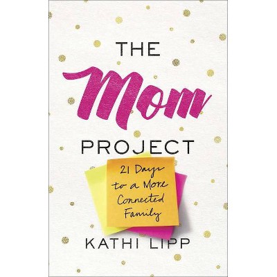 The Mom Project - by  Kathi Lipp (Paperback)